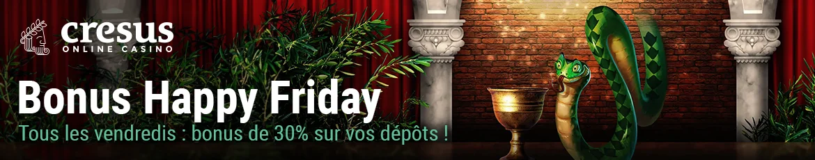 Bonus Casino Cresus Happy Friday : Tous les vendredis profitez d'un bonus de 30% sur vos dépôts ! 